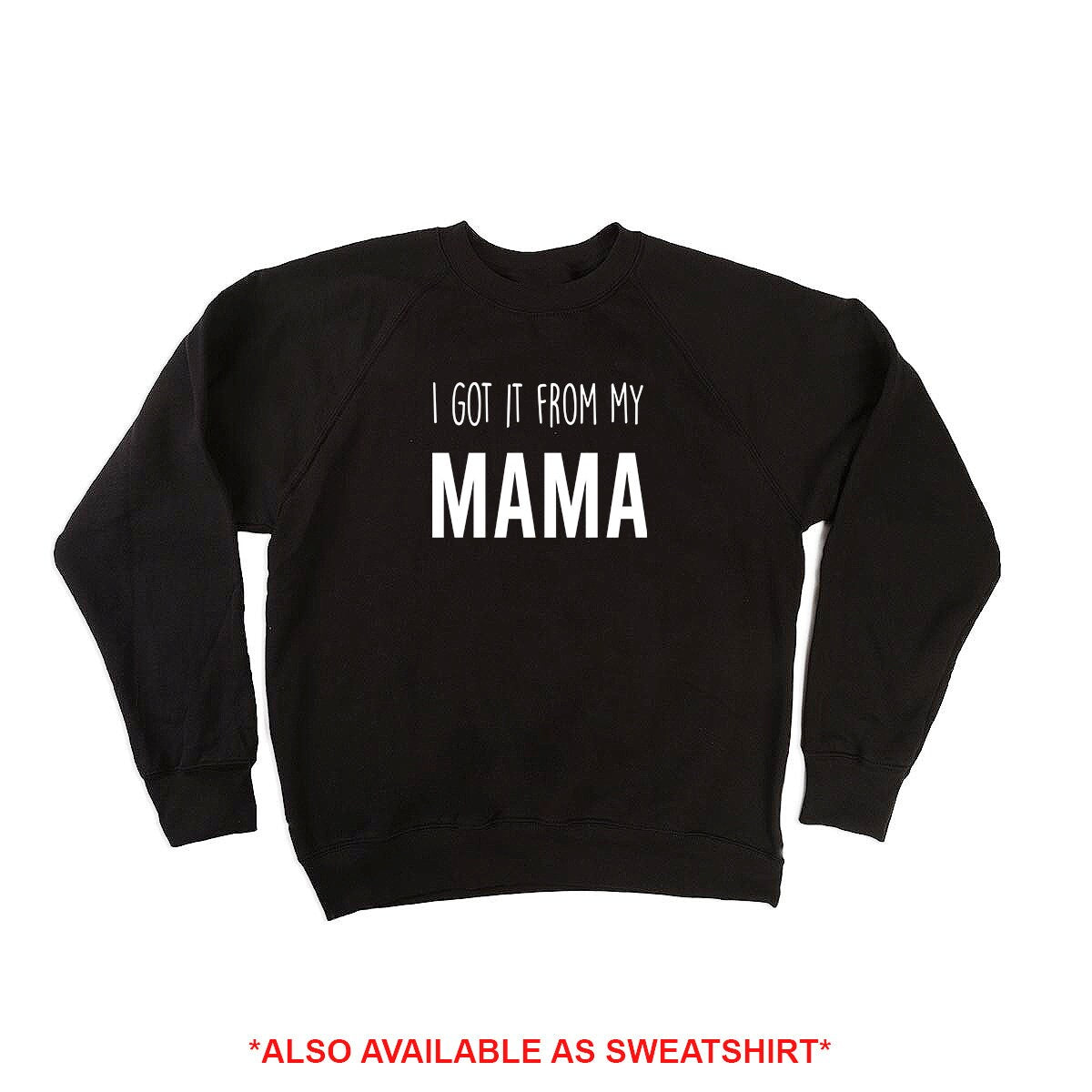 Got It From My Mama Shirt/Sweatshirt