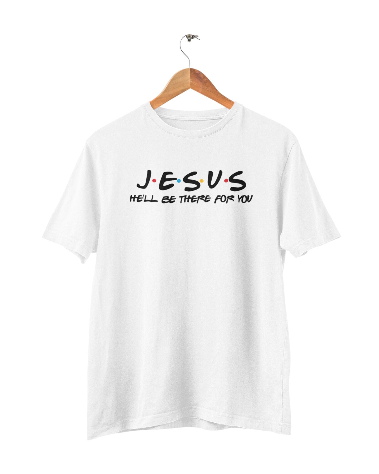 Unisex Jesus He'll Be There For You T-Shirt, Christian T-shirt, Jesus, Friends Theme, Christian tee, Slogan Hipster, Unisex T-shirt