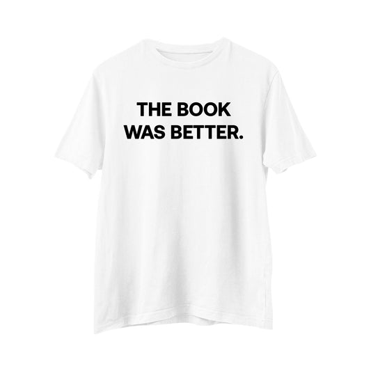 Unisex The Book Was Better T-shirt, Aesthetic tshirt, Graphic Tee, Slogan t-shirt, Art lover, Novelty t-shirt, Book Lover Shirt