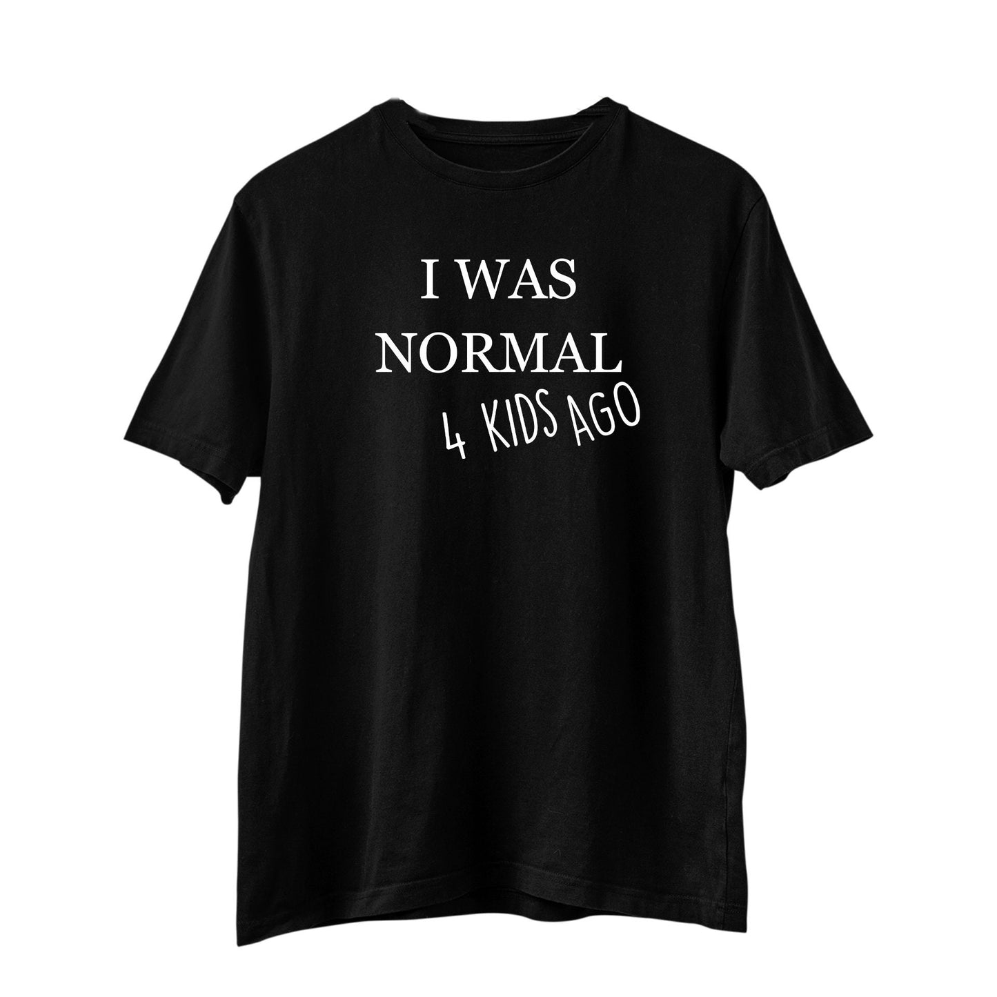 I was normal 2 kids ago, Mom T-shirt