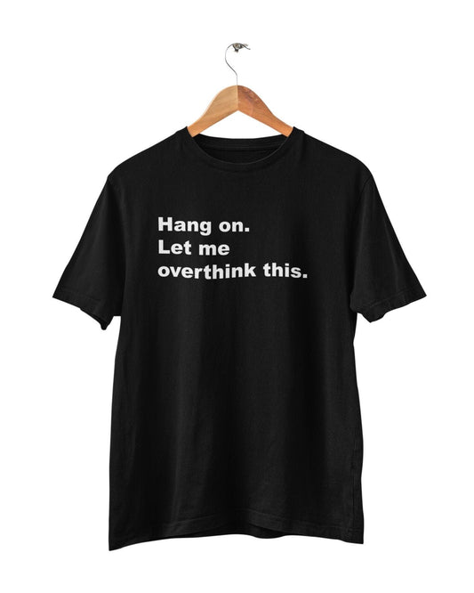 Hang on let me overthink this, Funny T-Shirt