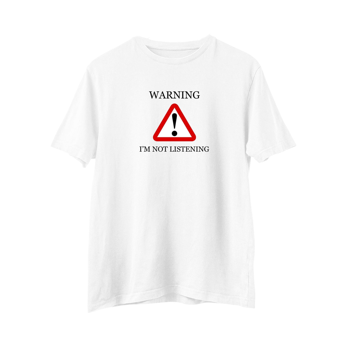 Warning I'm Not Listening T-shirt