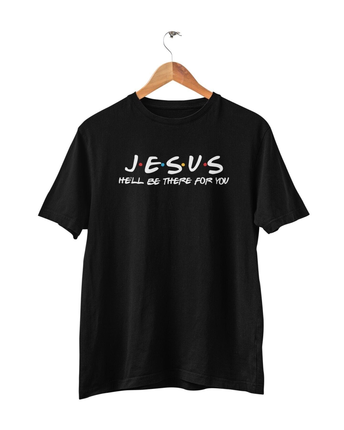 Unisex Jesus He'll Be There For You T-Shirt, Christian T-shirt, Jesus, Friends Theme, Christian tee, Slogan Hipster, Unisex T-shirt