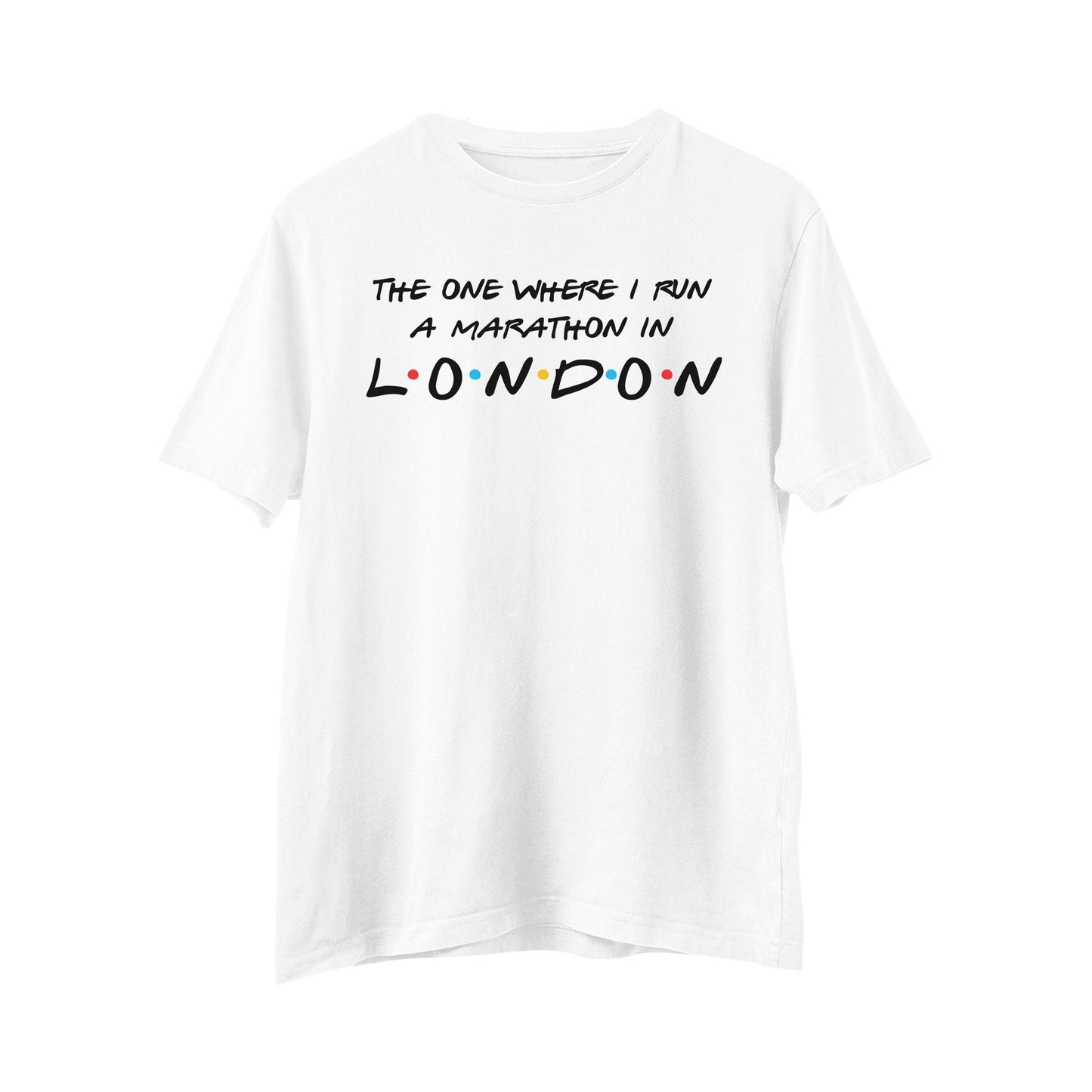 The One Where I Run Marathon In London T-Shirt