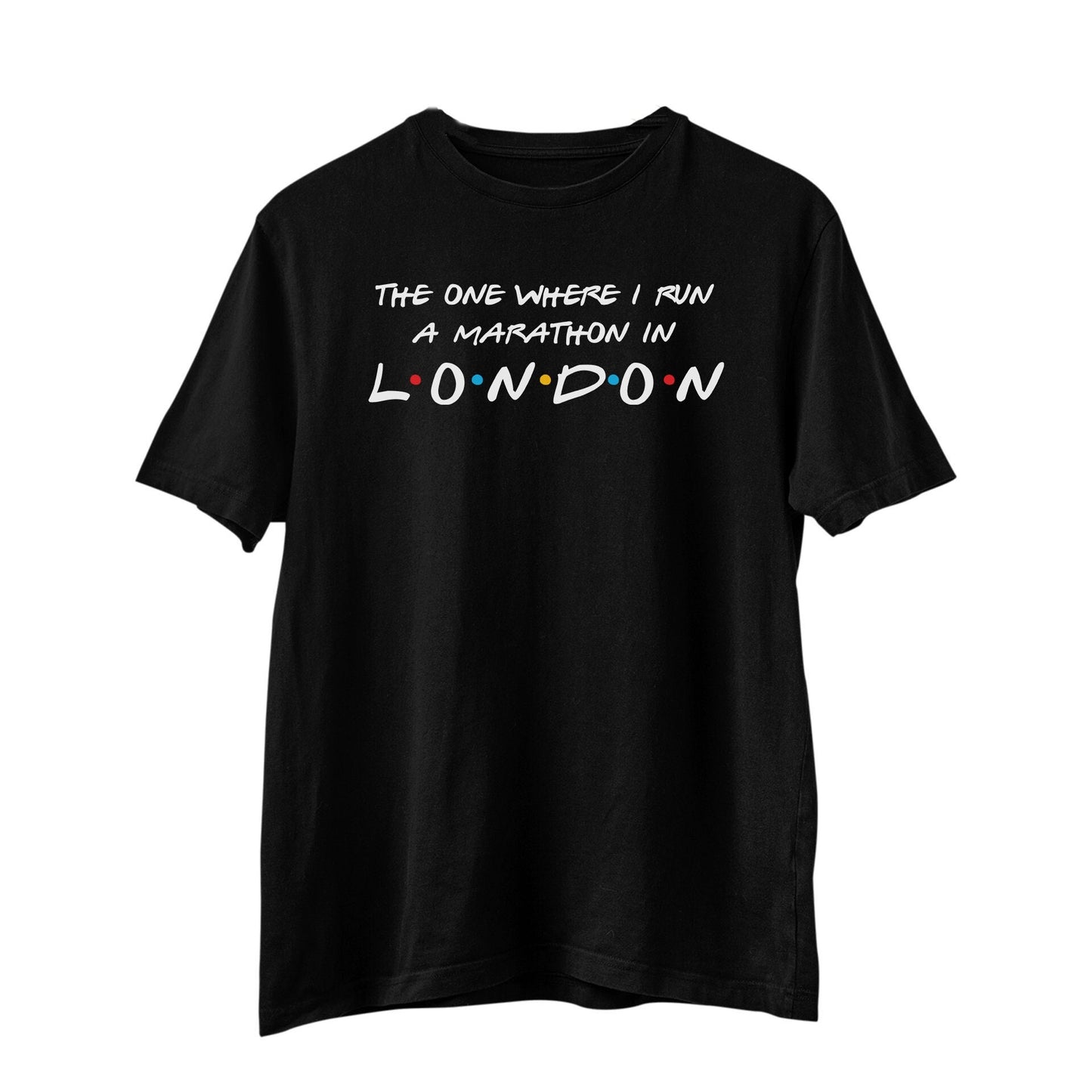 The One Where I Run Marathon In London T-Shirt