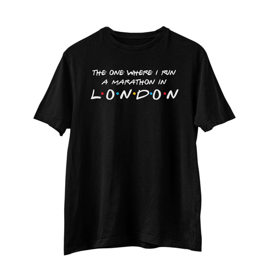 The One Where I Run Marathon In London T-Shirt