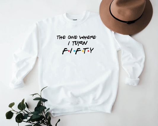 Unisex The One Where I Turn Fifty sweatshirt, 50th Birthday, 1972 Birthday, Turning 50 sweatshirt, Birthday Party, Friends T-Shirt