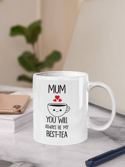 Mum You Will Alway Be My Best Tea Mug