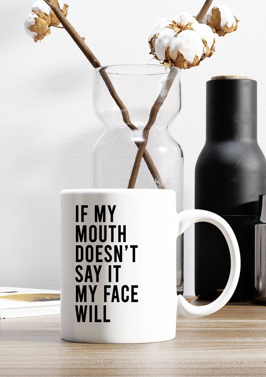 If My Mouth Doesn't Say It My Face Will Mug, Funny Coffee Mug, 11oz